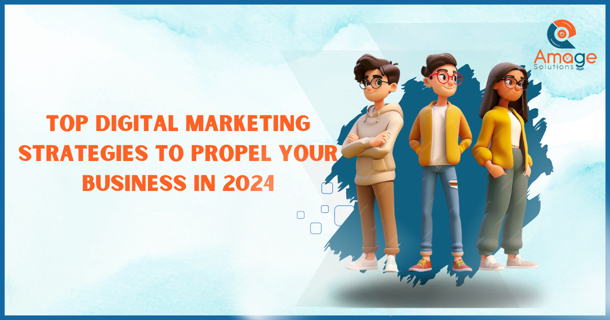 Top Digital Marketing Strategies to Propel Your Business in 2024